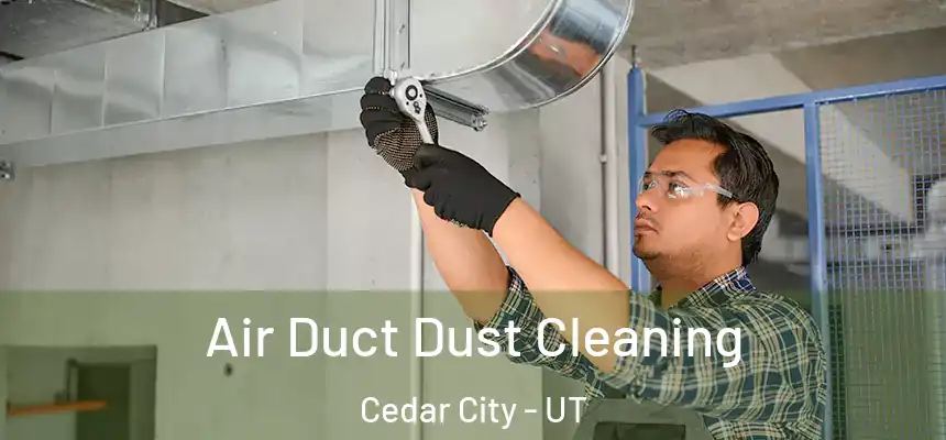  Air Duct Dust Cleaning Cedar City - UT