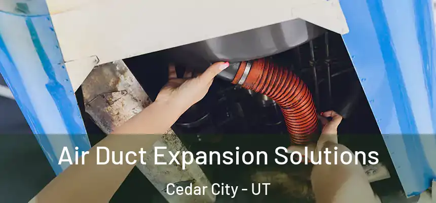  Air Duct Expansion Solutions Cedar City - UT