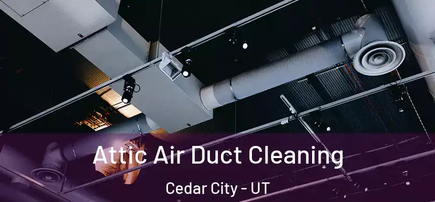  Attic Air Duct Cleaning Cedar City - UT