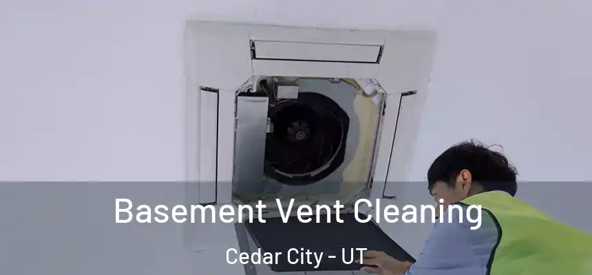  Basement Vent Cleaning Cedar City - UT