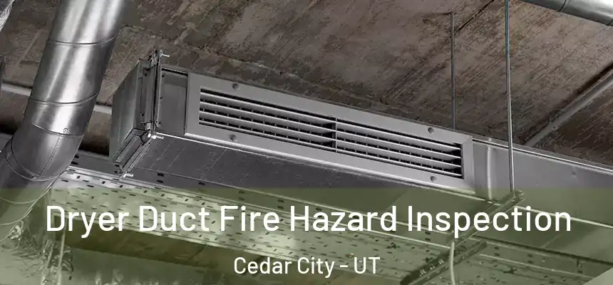 Dryer Duct Fire Hazard Inspection Cedar City - UT