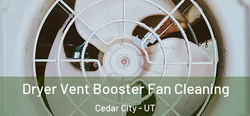  Dryer Vent Booster Fan Cleaning Cedar City - UT