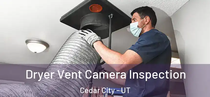  Dryer Vent Camera Inspection Cedar City - UT