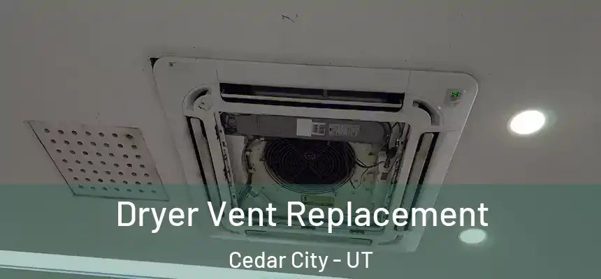  Dryer Vent Replacement Cedar City - UT
