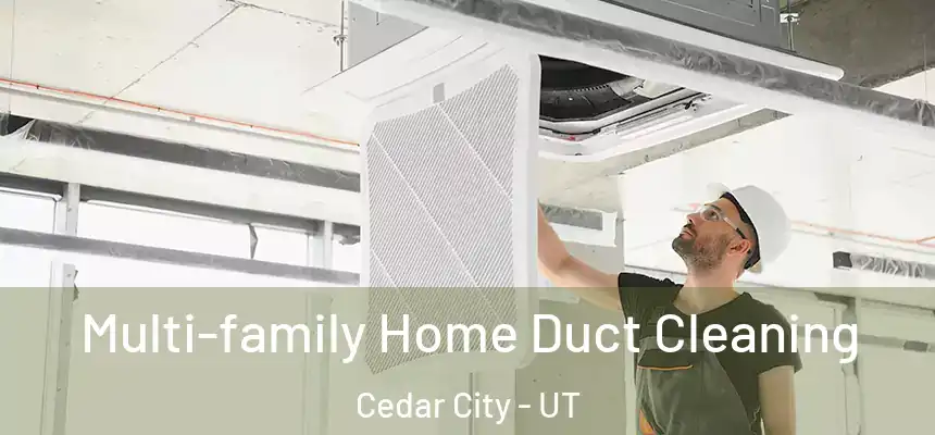  Multi-family Home Duct Cleaning Cedar City - UT