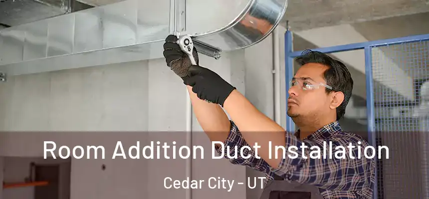  Room Addition Duct Installation Cedar City - UT