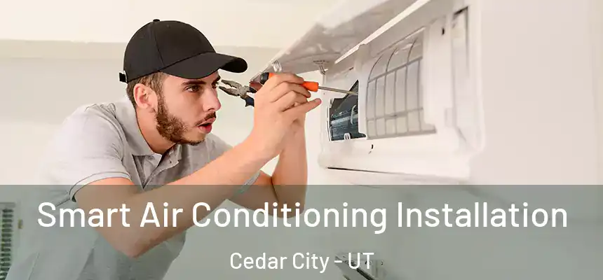  Smart Air Conditioning Installation Cedar City - UT